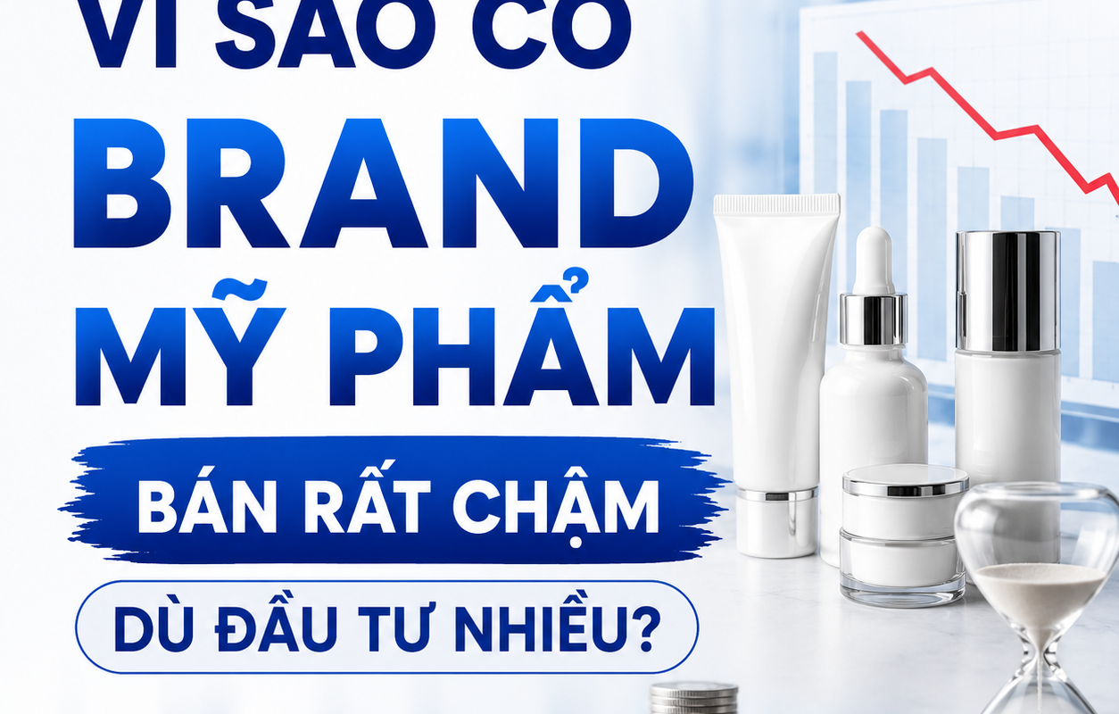 VÌ SAO CÓ BRAND MỸ PHẨM BÁN RẤT CHẬM DÙ ĐẦU TƯ NHIỀU? 3