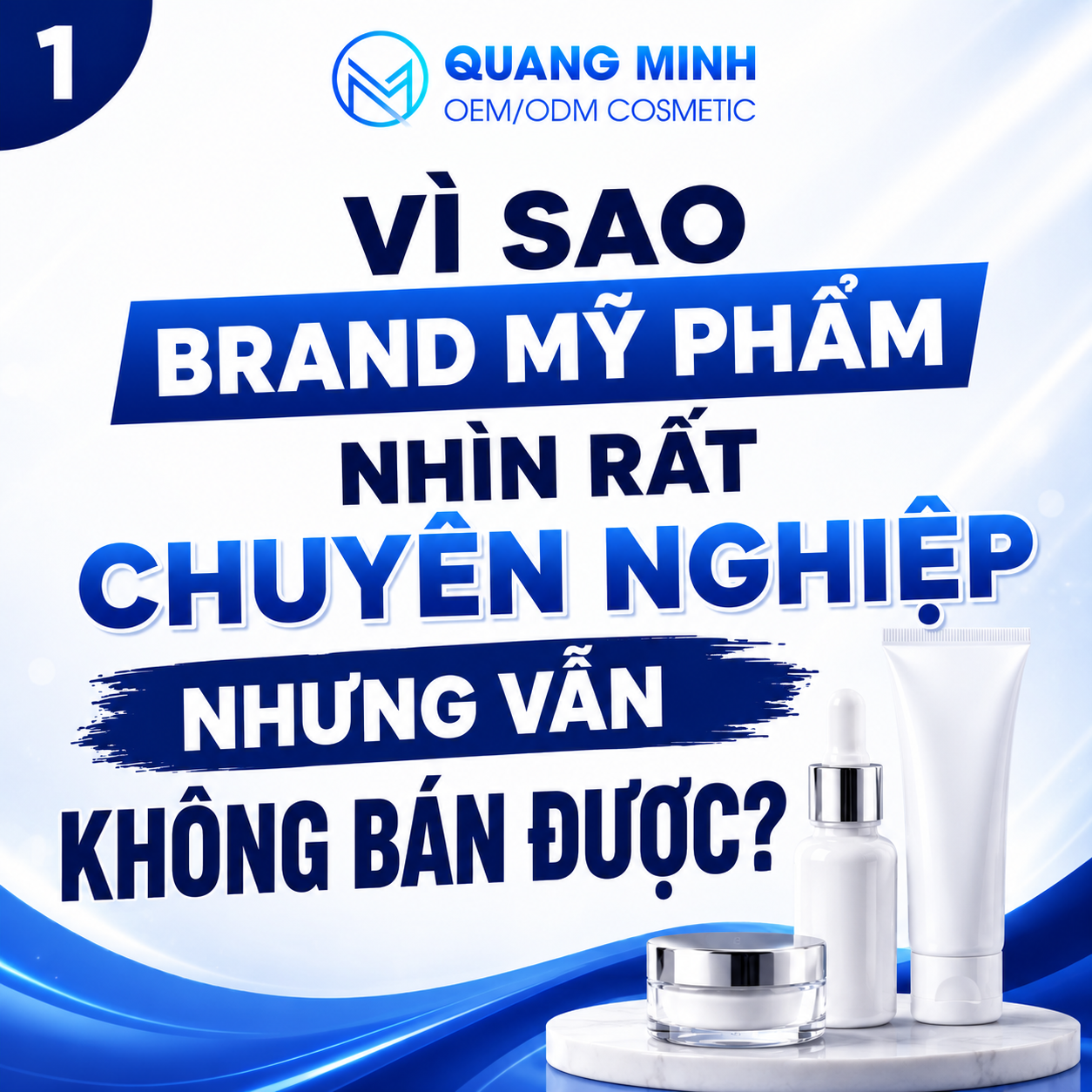 VÌ SAO CÓ BRAND MỸ PHẨM NHÌN RẤT CHUYÊN NGHIỆP NHƯNG VẪN KHÔNG BÁN ĐƯỢC? 1